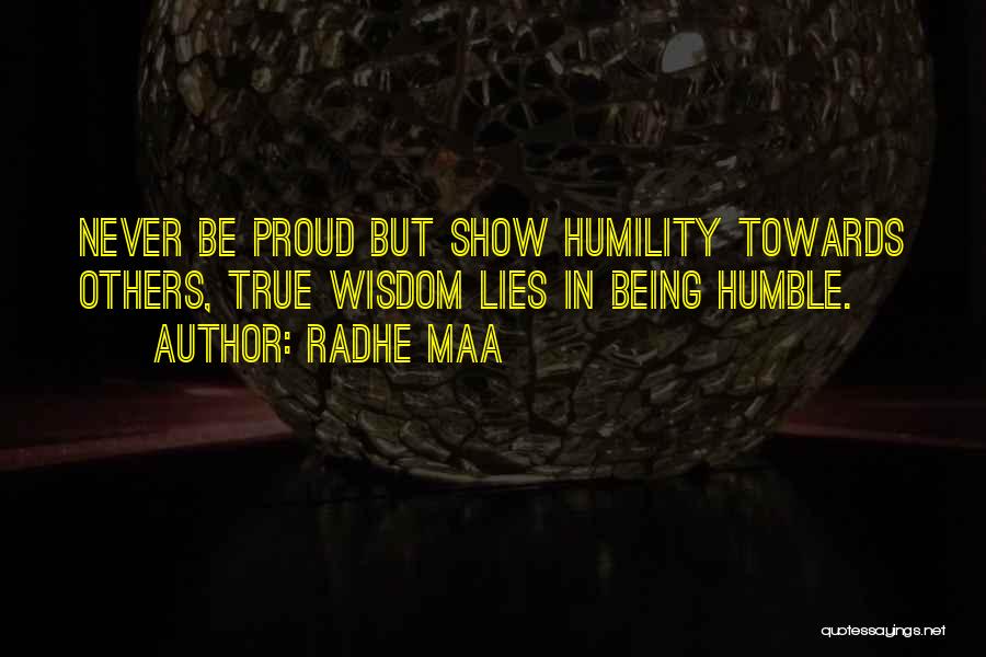 Radhe Maa Quotes: Never Be Proud But Show Humility Towards Others, True Wisdom Lies In Being Humble.