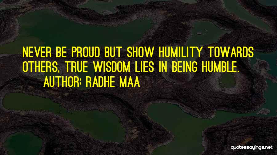 Radhe Maa Quotes: Never Be Proud But Show Humility Towards Others, True Wisdom Lies In Being Humble.