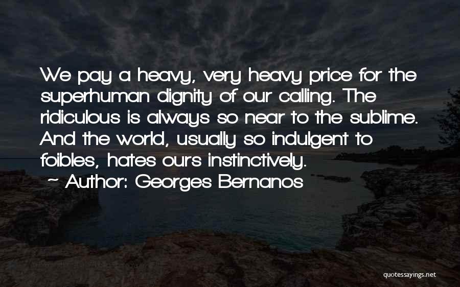 Georges Bernanos Quotes: We Pay A Heavy, Very Heavy Price For The Superhuman Dignity Of Our Calling. The Ridiculous Is Always So Near