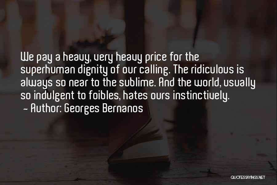 Georges Bernanos Quotes: We Pay A Heavy, Very Heavy Price For The Superhuman Dignity Of Our Calling. The Ridiculous Is Always So Near