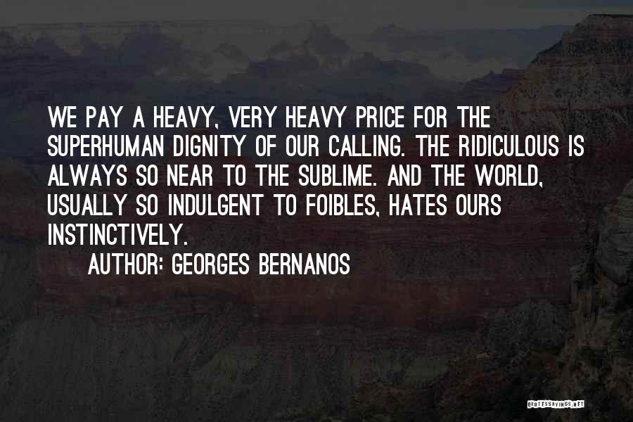 Georges Bernanos Quotes: We Pay A Heavy, Very Heavy Price For The Superhuman Dignity Of Our Calling. The Ridiculous Is Always So Near