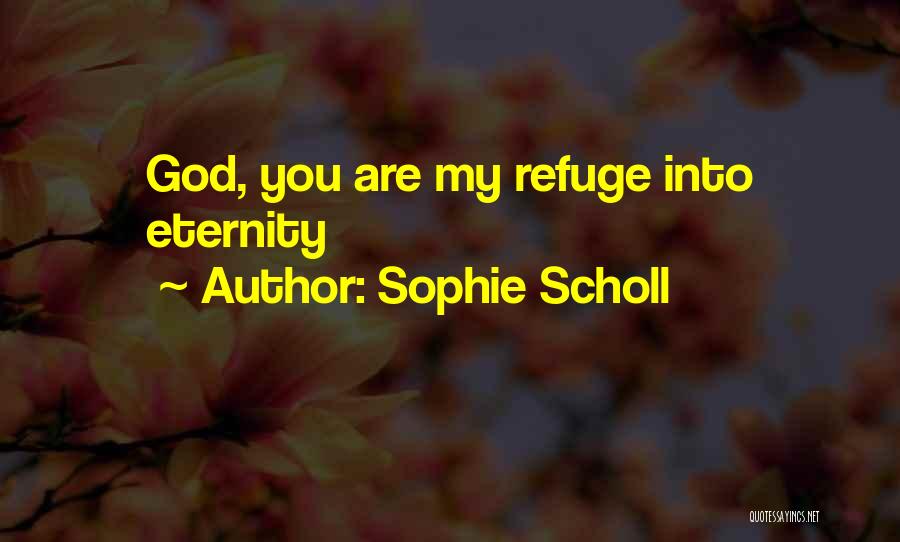 Sophie Scholl Quotes: God, You Are My Refuge Into Eternity