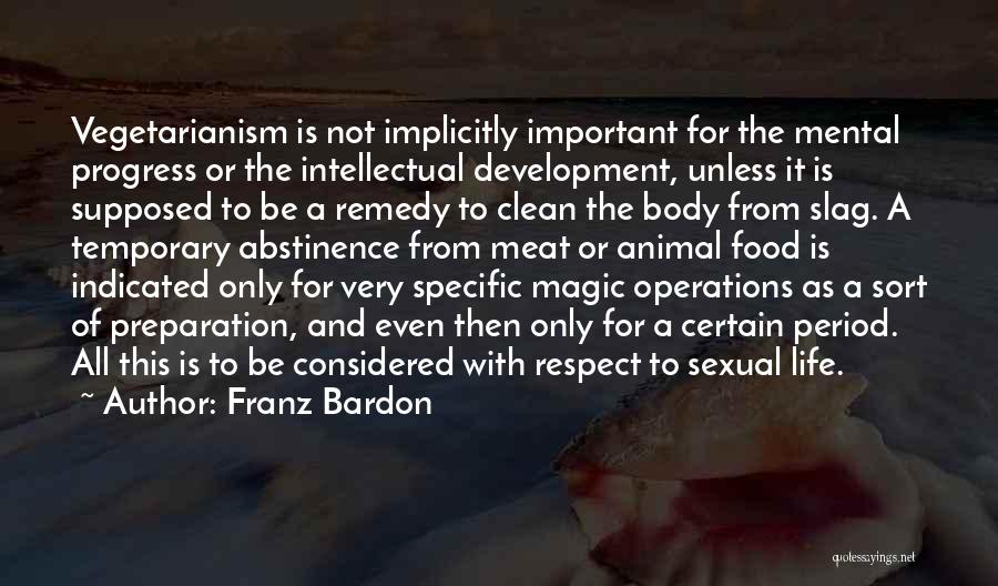 Franz Bardon Quotes: Vegetarianism Is Not Implicitly Important For The Mental Progress Or The Intellectual Development, Unless It Is Supposed To Be A