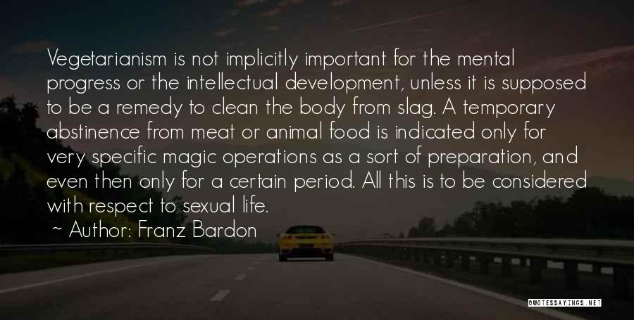 Franz Bardon Quotes: Vegetarianism Is Not Implicitly Important For The Mental Progress Or The Intellectual Development, Unless It Is Supposed To Be A