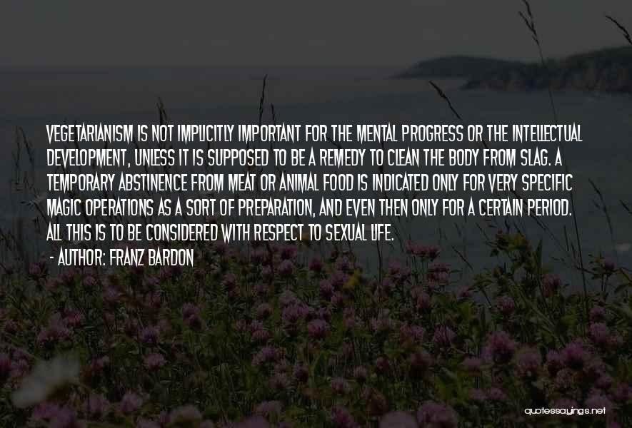 Franz Bardon Quotes: Vegetarianism Is Not Implicitly Important For The Mental Progress Or The Intellectual Development, Unless It Is Supposed To Be A