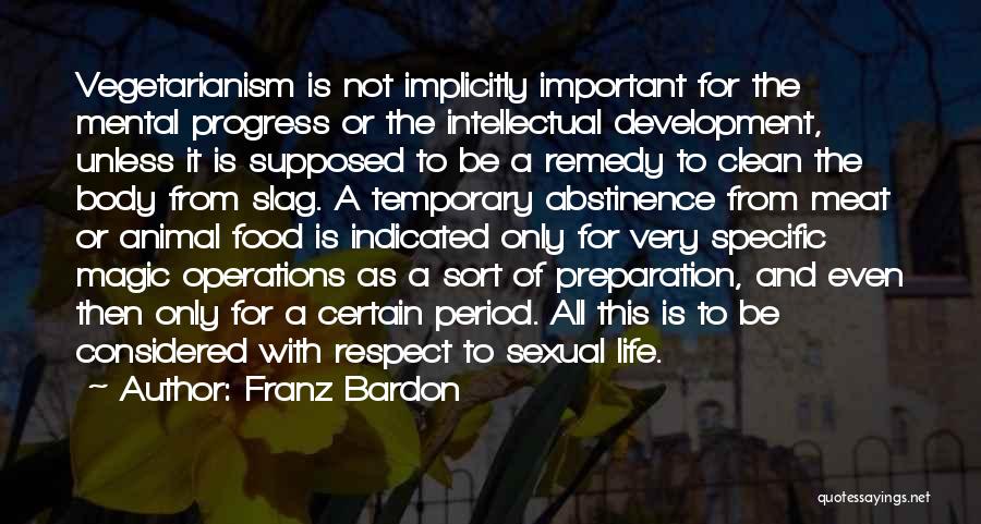 Franz Bardon Quotes: Vegetarianism Is Not Implicitly Important For The Mental Progress Or The Intellectual Development, Unless It Is Supposed To Be A