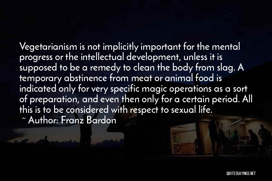 Franz Bardon Quotes: Vegetarianism Is Not Implicitly Important For The Mental Progress Or The Intellectual Development, Unless It Is Supposed To Be A