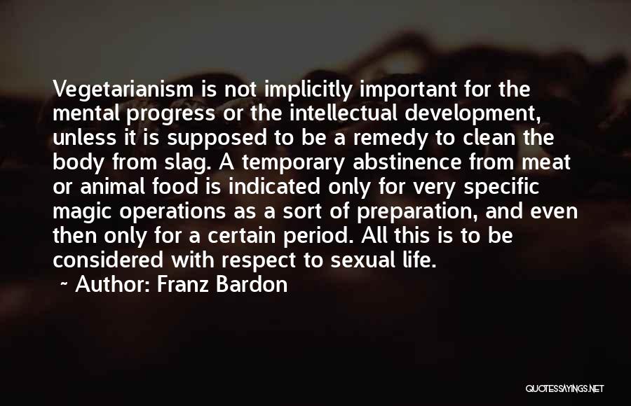 Franz Bardon Quotes: Vegetarianism Is Not Implicitly Important For The Mental Progress Or The Intellectual Development, Unless It Is Supposed To Be A