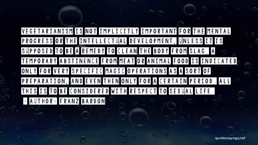 Franz Bardon Quotes: Vegetarianism Is Not Implicitly Important For The Mental Progress Or The Intellectual Development, Unless It Is Supposed To Be A