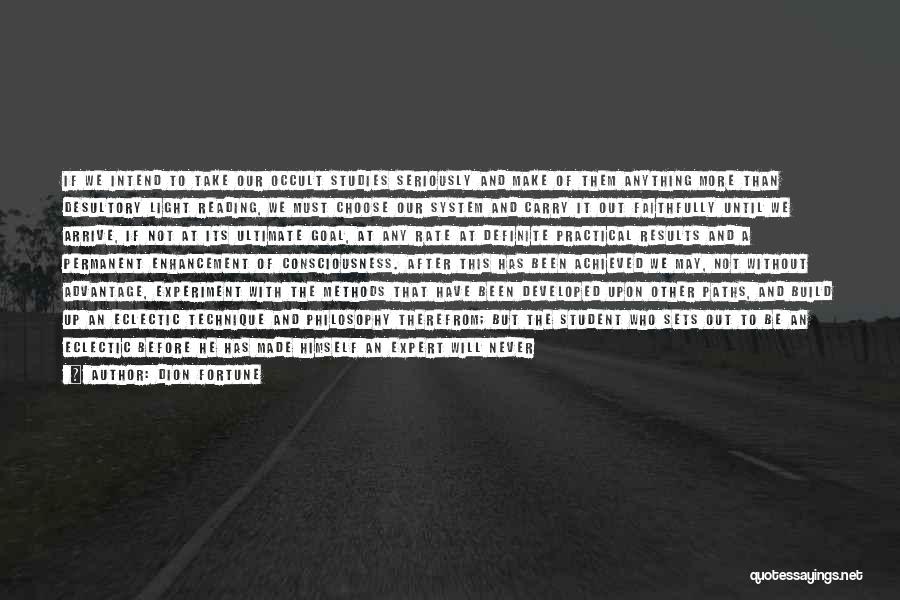 Dion Fortune Quotes: If We Intend To Take Our Occult Studies Seriously And Make Of Them Anything More Than Desultory Light Reading, We