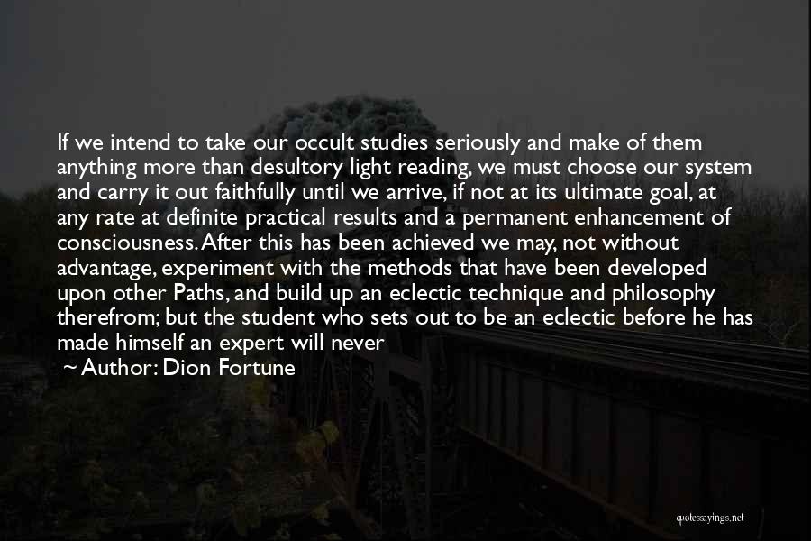 Dion Fortune Quotes: If We Intend To Take Our Occult Studies Seriously And Make Of Them Anything More Than Desultory Light Reading, We