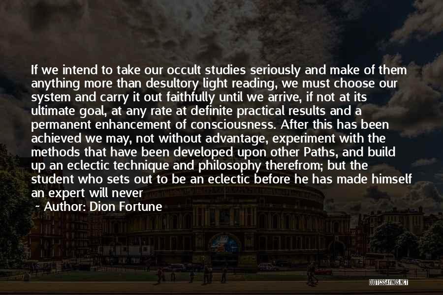 Dion Fortune Quotes: If We Intend To Take Our Occult Studies Seriously And Make Of Them Anything More Than Desultory Light Reading, We