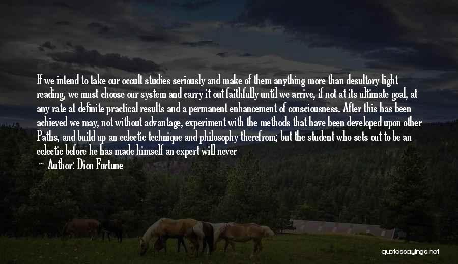 Dion Fortune Quotes: If We Intend To Take Our Occult Studies Seriously And Make Of Them Anything More Than Desultory Light Reading, We