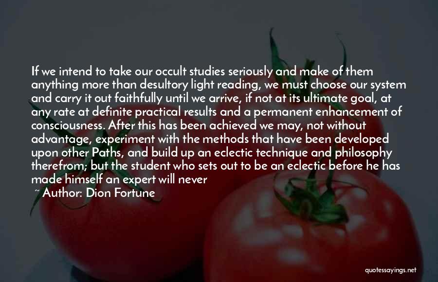 Dion Fortune Quotes: If We Intend To Take Our Occult Studies Seriously And Make Of Them Anything More Than Desultory Light Reading, We