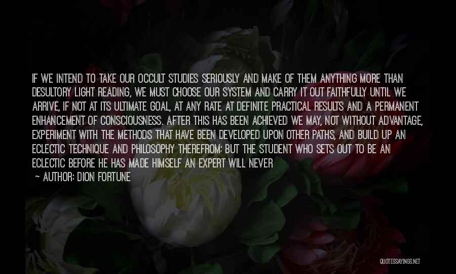 Dion Fortune Quotes: If We Intend To Take Our Occult Studies Seriously And Make Of Them Anything More Than Desultory Light Reading, We