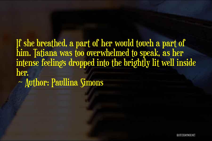 Paullina Simons Quotes: If She Breathed, A Part Of Her Would Touch A Part Of Him. Tatiana Was Too Overwhelmed To Speak, As