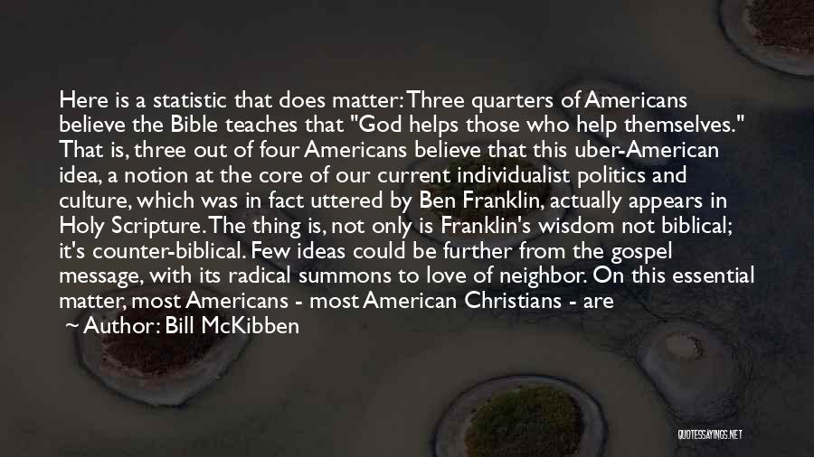 Bill McKibben Quotes: Here Is A Statistic That Does Matter: Three Quarters Of Americans Believe The Bible Teaches That God Helps Those Who