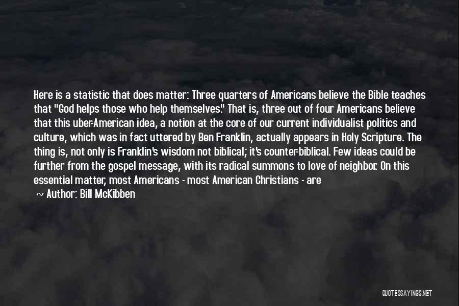 Bill McKibben Quotes: Here Is A Statistic That Does Matter: Three Quarters Of Americans Believe The Bible Teaches That God Helps Those Who