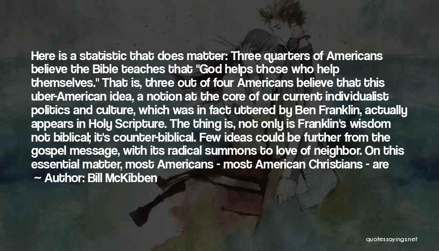 Bill McKibben Quotes: Here Is A Statistic That Does Matter: Three Quarters Of Americans Believe The Bible Teaches That God Helps Those Who