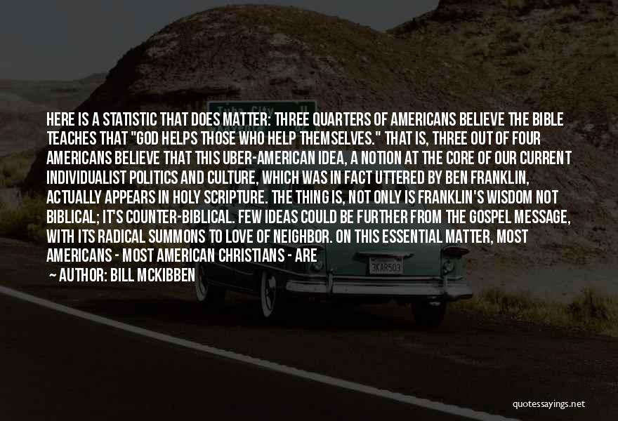 Bill McKibben Quotes: Here Is A Statistic That Does Matter: Three Quarters Of Americans Believe The Bible Teaches That God Helps Those Who