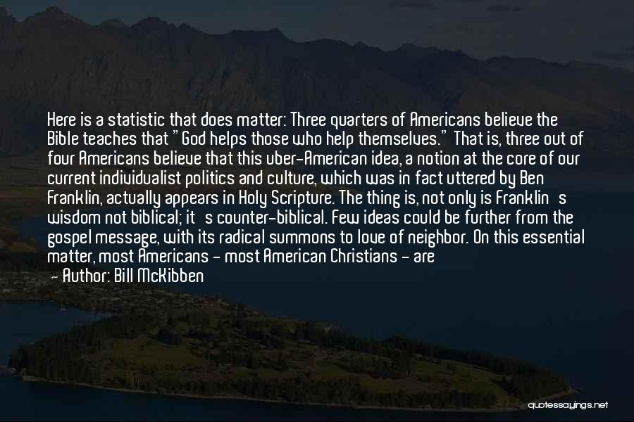 Bill McKibben Quotes: Here Is A Statistic That Does Matter: Three Quarters Of Americans Believe The Bible Teaches That God Helps Those Who