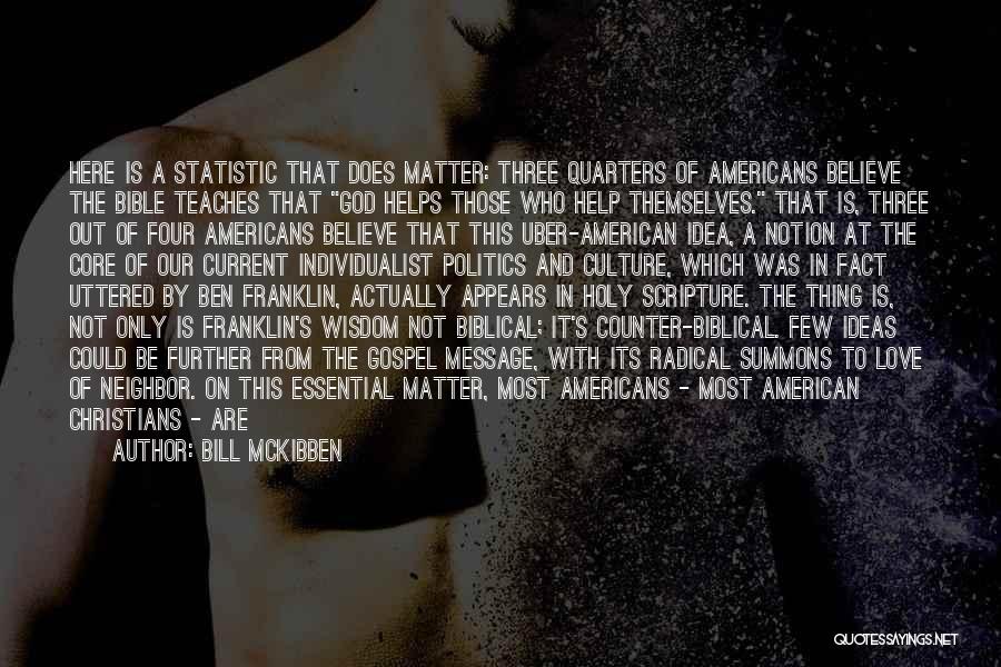 Bill McKibben Quotes: Here Is A Statistic That Does Matter: Three Quarters Of Americans Believe The Bible Teaches That God Helps Those Who