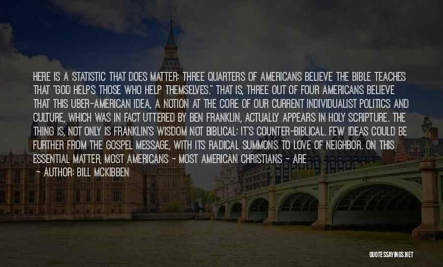 Bill McKibben Quotes: Here Is A Statistic That Does Matter: Three Quarters Of Americans Believe The Bible Teaches That God Helps Those Who