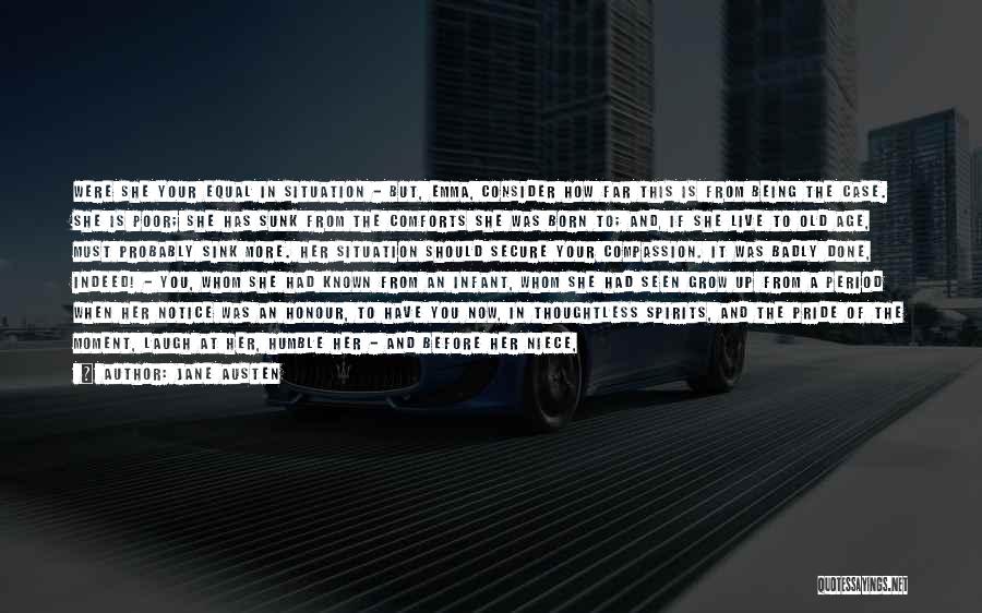 Jane Austen Quotes: Were She Your Equal In Situation - But, Emma, Consider How Far This Is From Being The Case. She Is