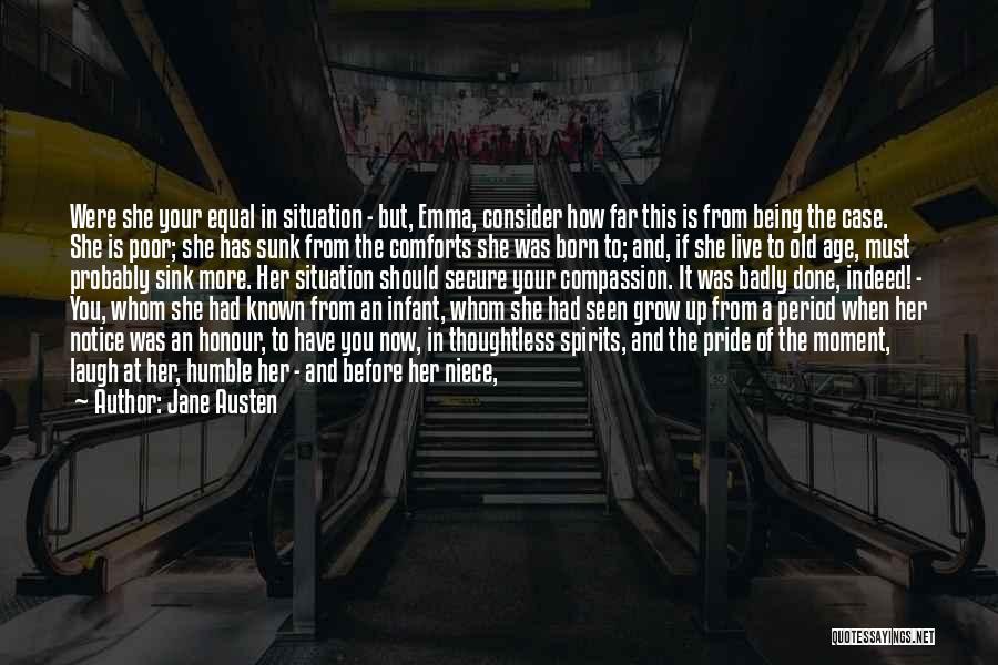 Jane Austen Quotes: Were She Your Equal In Situation - But, Emma, Consider How Far This Is From Being The Case. She Is