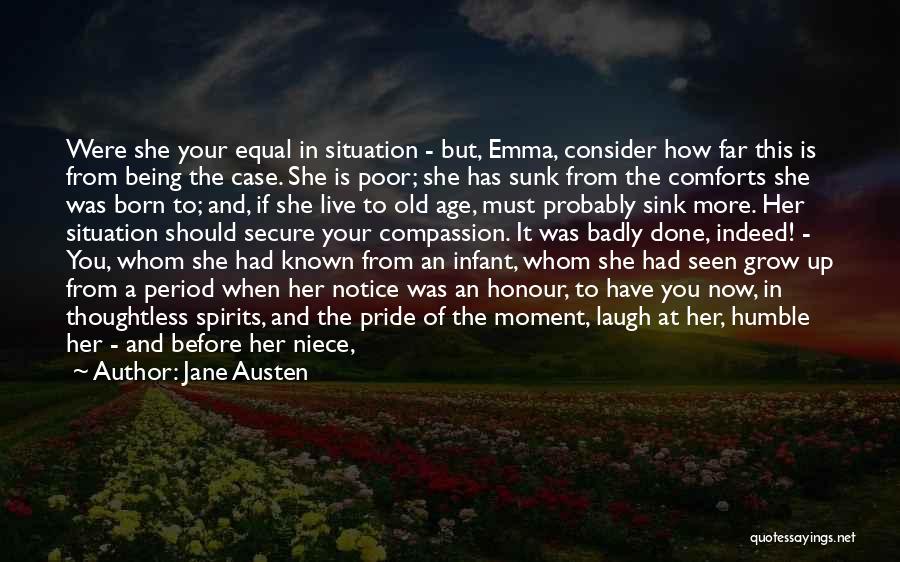 Jane Austen Quotes: Were She Your Equal In Situation - But, Emma, Consider How Far This Is From Being The Case. She Is