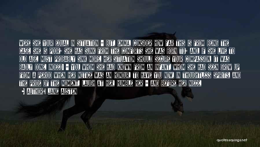 Jane Austen Quotes: Were She Your Equal In Situation - But, Emma, Consider How Far This Is From Being The Case. She Is