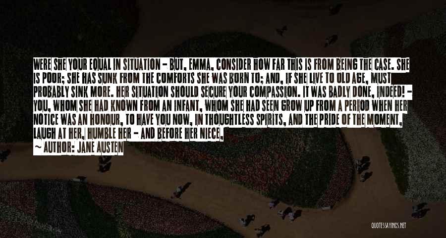 Jane Austen Quotes: Were She Your Equal In Situation - But, Emma, Consider How Far This Is From Being The Case. She Is