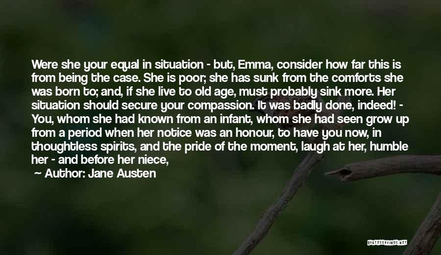 Jane Austen Quotes: Were She Your Equal In Situation - But, Emma, Consider How Far This Is From Being The Case. She Is