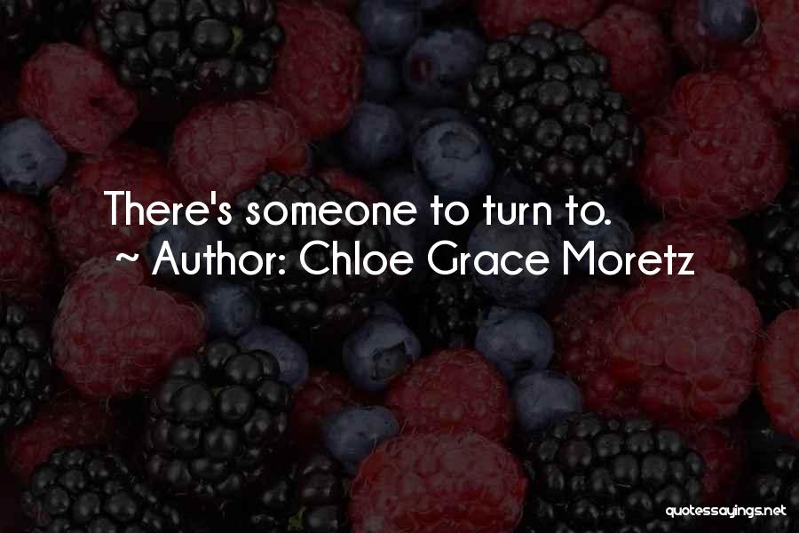 Chloe Grace Moretz Quotes: There's Someone To Turn To.