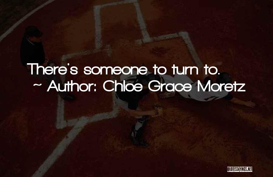Chloe Grace Moretz Quotes: There's Someone To Turn To.