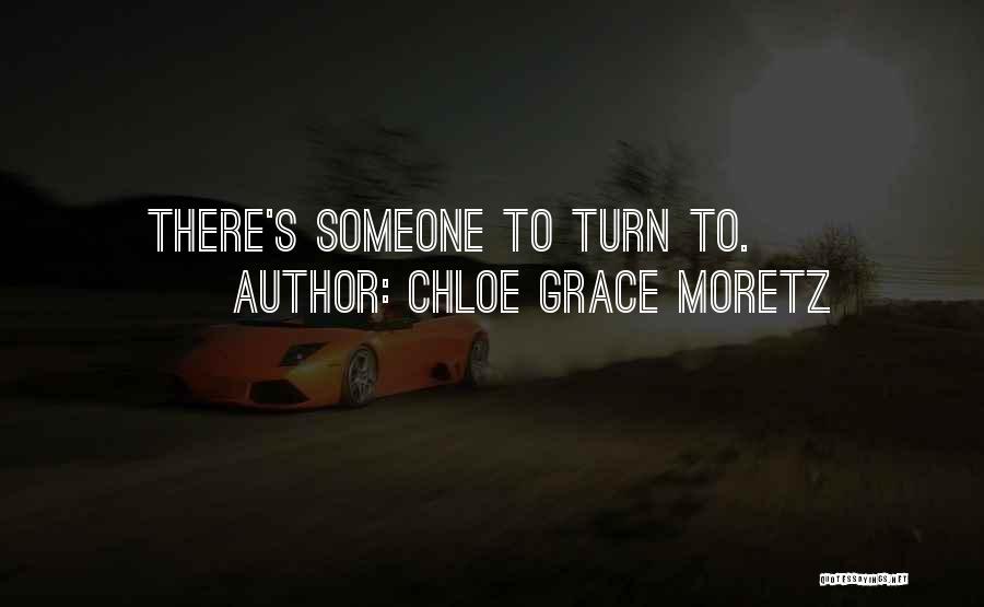 Chloe Grace Moretz Quotes: There's Someone To Turn To.