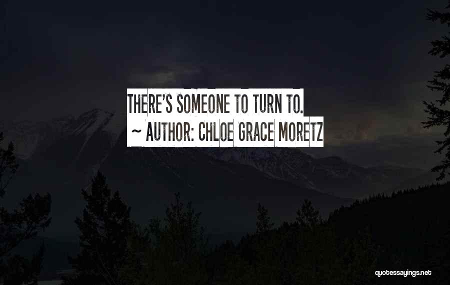 Chloe Grace Moretz Quotes: There's Someone To Turn To.