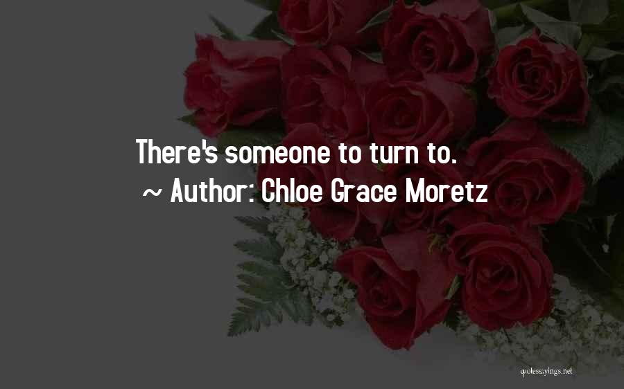Chloe Grace Moretz Quotes: There's Someone To Turn To.