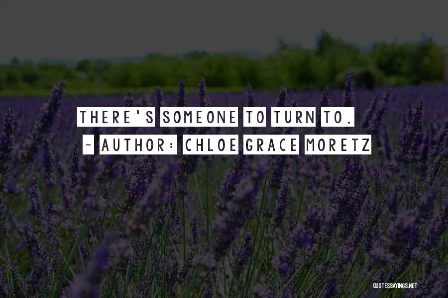 Chloe Grace Moretz Quotes: There's Someone To Turn To.