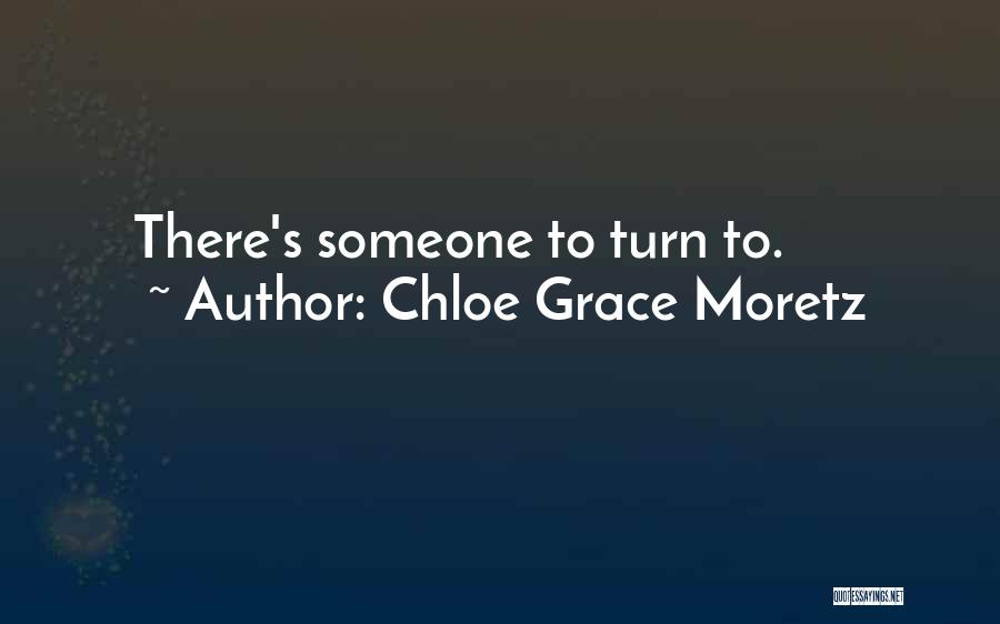 Chloe Grace Moretz Quotes: There's Someone To Turn To.