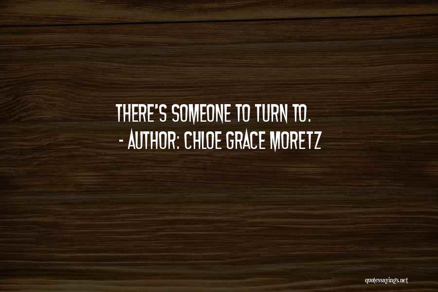 Chloe Grace Moretz Quotes: There's Someone To Turn To.