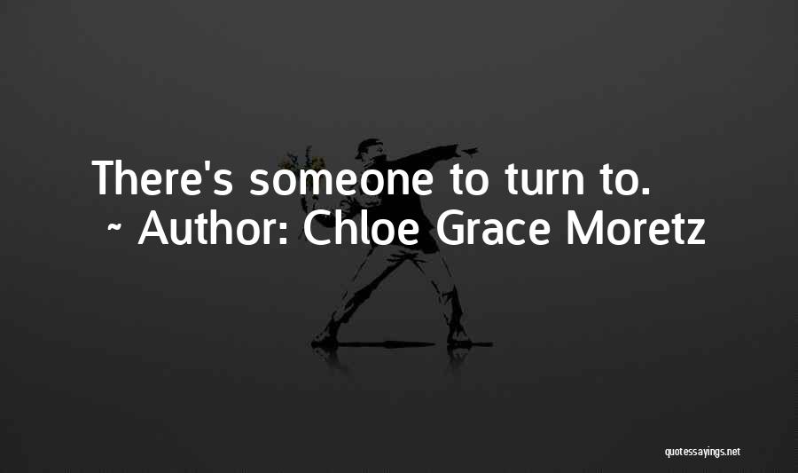 Chloe Grace Moretz Quotes: There's Someone To Turn To.