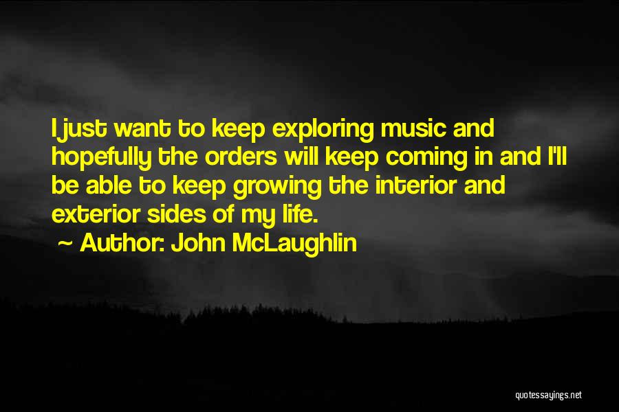 John McLaughlin Quotes: I Just Want To Keep Exploring Music And Hopefully The Orders Will Keep Coming In And I'll Be Able To
