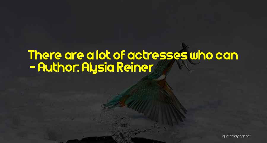Alysia Reiner Quotes: There Are A Lot Of Actresses Who Can Wear Their Uggs During A Scene, And I Only Do That If