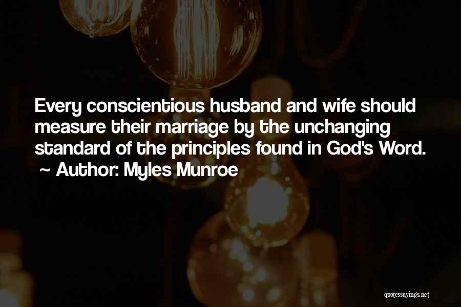 Myles Munroe Quotes: Every Conscientious Husband And Wife Should Measure Their Marriage By The Unchanging Standard Of The Principles Found In God's Word.