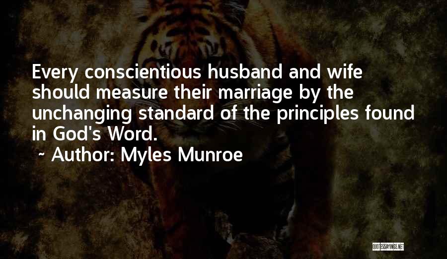 Myles Munroe Quotes: Every Conscientious Husband And Wife Should Measure Their Marriage By The Unchanging Standard Of The Principles Found In God's Word.