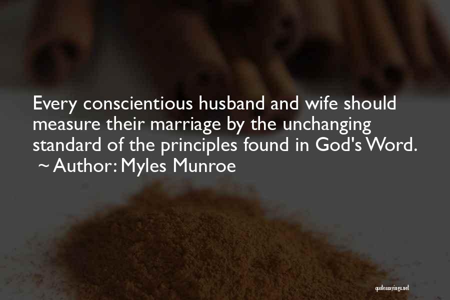 Myles Munroe Quotes: Every Conscientious Husband And Wife Should Measure Their Marriage By The Unchanging Standard Of The Principles Found In God's Word.