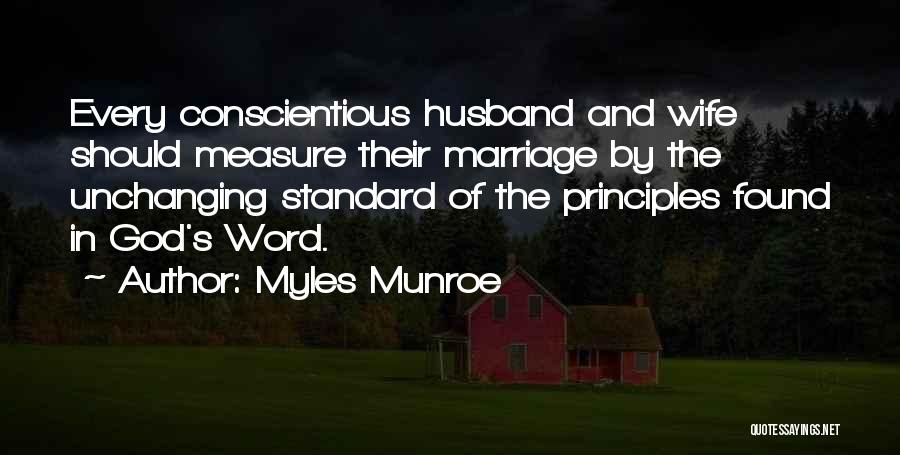 Myles Munroe Quotes: Every Conscientious Husband And Wife Should Measure Their Marriage By The Unchanging Standard Of The Principles Found In God's Word.