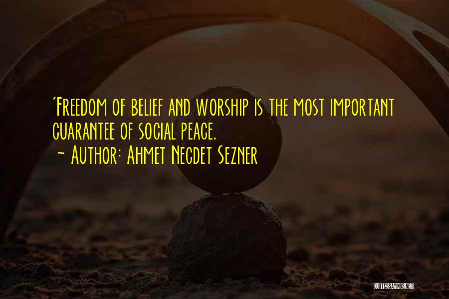 Ahmet Necdet Sezner Quotes: 'freedom Of Belief And Worship Is The Most Important Guarantee Of Social Peace.