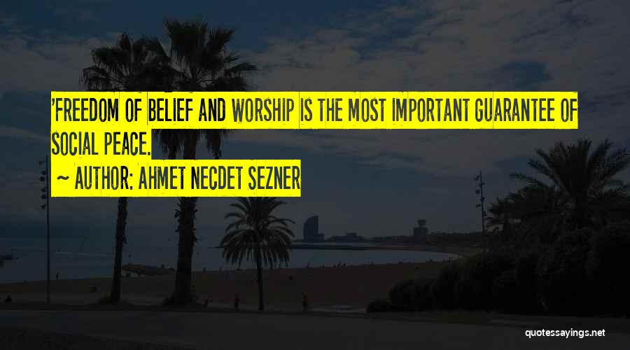 Ahmet Necdet Sezner Quotes: 'freedom Of Belief And Worship Is The Most Important Guarantee Of Social Peace.